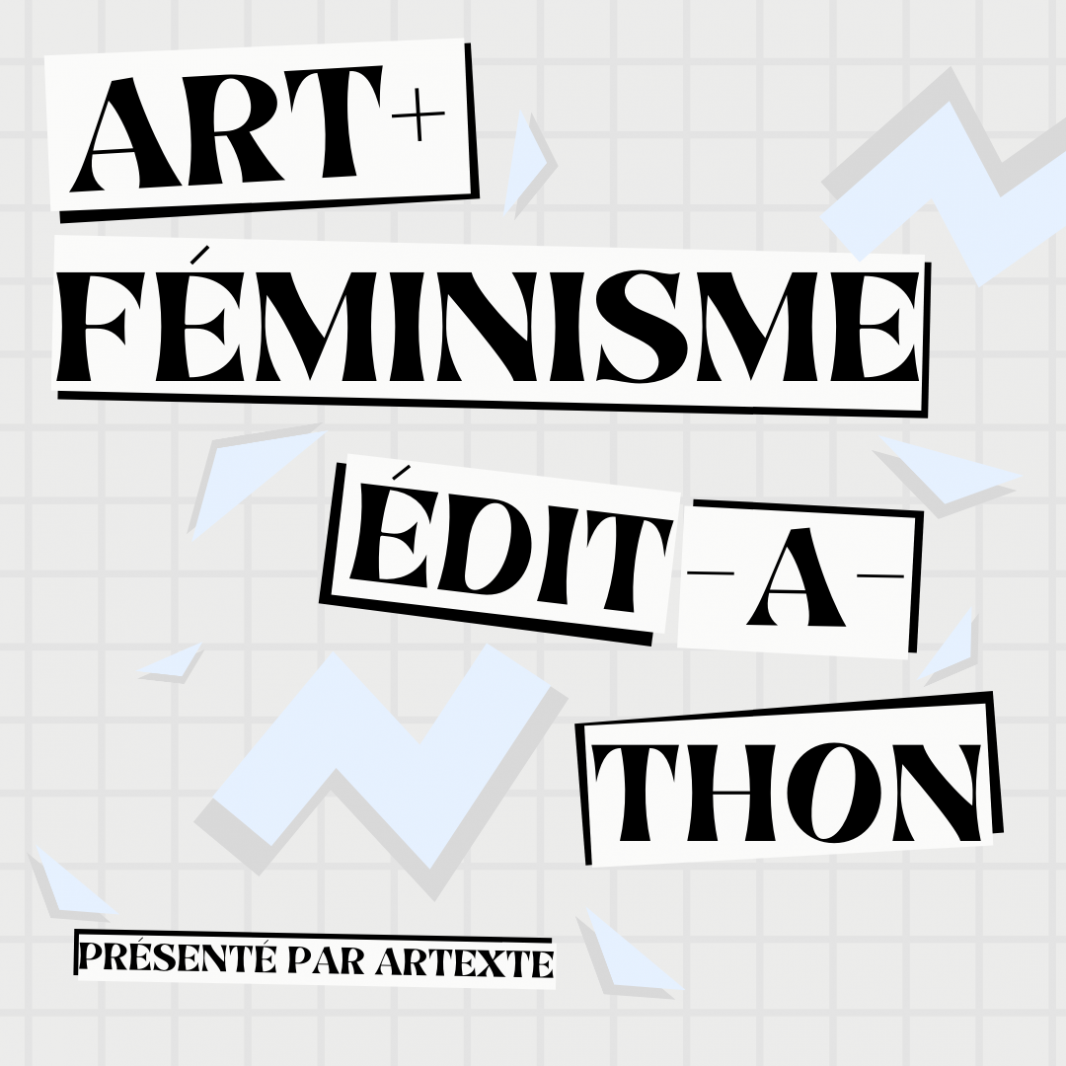 Sur un fond beige marqué d’un délicat motif de grille, nous pouvons lire «ART+FÉMINISME» «ÉDIT-A-THON» «présenté par Artexte» dans une calligraphie noire stylée superposée à des rectangles beiges et noir donnant un effet de collage et d’ombrage à l’ensemble du graphique qui est majoritairement occupé par le texte. Autour de ce même texte, des formes géométriques incongrues bleu clair, doublées d’un effet d’ombrage gris clair, rappellent une esthétique associée aux années 1990.
