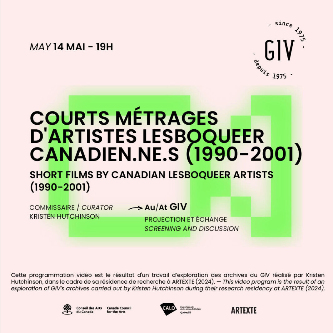 A square image with a light pink background and a fluorescent green camera icon with an 8bt look in the centre. Above the camera is written in black "Courts métrages d'artistes lesboqueer canadiens-ne-s (1990-2001). Short films by Canadian lesboqueer artists (1990-2001). Under this main text is written in black: ‘commissaire/curator Kristen Hutchinson’, a black arrow leads to the following text, also in black: "Au/at GIV. Projection et échange. Screening and discussion". In the upper left-hand section of the image is written ‘May 14 May - 7pm’ on the right, the GIV logo is affixed in black. In the lower part of the image is written in black: 'This video programme is the result of an exploration of the GIV archives by Kristen Hutchinson, as part of her research residency at Artexte (2024). - This video program is the result of an exploration of GIV's archives carried out by Kristen Hutchinson during their research residency at Artexte (2024). The logos of the Canada Council for the Arts, the Conseil des arts et lettres du Québec and Artexte, all in black, are centred at the bottom of the image.