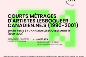 A square image with a light pink background and a fluorescent green camera icon with an 8bt look in the centre. Above the camera is written in black "Courts métrages d'artistes lesboqueer canadiens-ne-s (1990-2001). Short films by Canadian lesboqueer artists (1990-2001). Under this main text is written in black: ‘commissaire/curator Kristen Hutchinson’, a black arrow leads to the following text, also in black: "Au/at GIV. Projection et échange. Screening and discussion". In the upper left-hand section of the image is written ‘May 14 May - 7pm’ on the right, the GIV logo is affixed in black. In the lower part of the image is written in black: 'This video programme is the result of an exploration of the GIV archives by Kristen Hutchinson, as part of her research residency at Artexte (2024). - This video program is the result of an exploration of GIV's archives carried out by Kristen Hutchinson during their research residency at Artexte (2024). The logos of the Canada Council for the Arts, the Conseil des arts et lettres du Québec and Artexte, all in black, are centred at the bottom of the image.